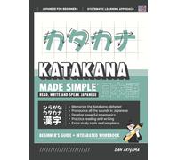Learning Katakana - Beginner's Guide And Integrated Workbook Learn How To Read, Write And Speak Japanese
