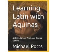 Learning Latin with Aquinas: An Introductory Textbook, Revised Edition