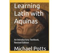 Learning Latin with Aquinas: An Introductory Textbook, Revised Edition