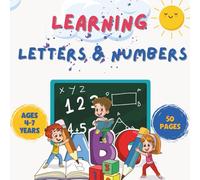 Learning Letters and Numbers...50 Pages of Fun Activities for Ages 4-7: Coloring, Tracing, Counting, Games & More for Preschool and etc.