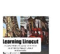 Learning Linocut: A Comprehensive Guide to the Art of Relief Printing Through Linocut
