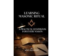 Learning Masonic Ritual: A Practical Handbook for Every Freemason: Masonic Pathway Companion Book