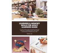 Learning & Memory Skills for Adult Learners Guide: A 30-Day Structured Program to Retain New Skills, Improve Recall and Learn Faster While Working Full-Time
