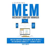Learning Microsoft Endpoint Manager: Unified Endpoint Management with Intune and the Enterprise Mobility + Security Suite