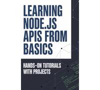 Learning Node.js APIs from Basics: Hands-On Tutorials with Projects