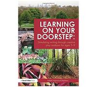 Learning On Your Doorstep: Stimulating Writing Through Creative Play Outdoors For Ages 5-9