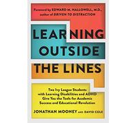 Learning Outside The Lines: Two Ivy League Students With Learning Disabilities And Adhd Give You The Tools F