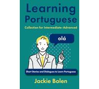 Learning Portuguese Collection for Intermediate-Advanced: Short Stories and Dialogues to Learn Portuguese