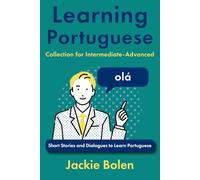 Learning Portuguese Collection for Intermediate-Advanced: Short Stories and Dialogues to Learn Portuguese