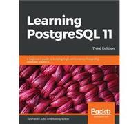 Learning PostgreSQL 11 Third Edition A beginners guide to building highperformance PostgreSQL database solutions 3rd Edition - Juba Salahaldin - Packt Pub Juba SalahaldinJuba Salahaldin (Auteur)