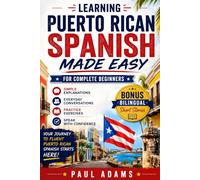 Learning PUERTO RICAN Spanish Made Easy for Complete Beginners: A Smart Guide to Navigate from Zero to a Confident and Fluent Speaker with Essential Vocabularies, Natural Conversations, Real-Life D