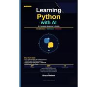 Learning Python with AI : A Complete Beginner's Guide: Master Python Programming from Zero to Confident Developer using the Power of AI Assistence