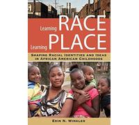 Learning Race, Learning Place: Shaping Racial Identities And Ideas In African American Childhoods