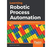 Apprendre la RPA – Créez des robots logiciels et automatisez les processus métier avec UiPath