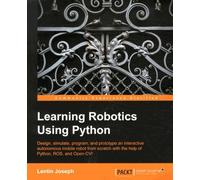 Learning Robotics Using Phyton - Design, Simulate, Program, And Prototype An Interactive Autonomous Mobile Robot From Scratch With The Help Of Python, Ros, And Open-Cv!