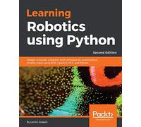 Learning Robotics using Python: Design, simulate, program, and prototype an autonomous mobile robot using ROS, OpenCV, PCL, and Python