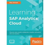 Learning SAP Analytics Cloud: Collaborate, predict and solve business intelligence problems with cloud computing