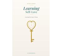 Learning Self-Love: Leaving theInner Prison: Break Free from Perfectionism, People-Pleasing & the Inner Critic - A 11-Chapter Coaching Workbook for Women