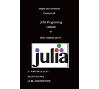 Learning Simple and Advanced Concepts of the Julia Language Data Analysis and AI
