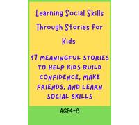 Learning Social Skills Through Stories for Kids: 17 Gentle Stories to Help Children Build Confidence, Make Friends, and Understand Emotions