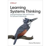 Learning Systems Thinking – Essential Nonlinear Skills and Practices for Software Professionals