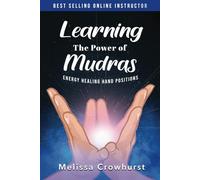 Learning The Power of Mudras: Energy Healing Hand Positions