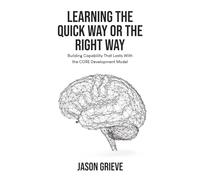 Learning the Quick Way or the Right Way: Building Capability That Lasts With the Core Development Model