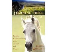 Learning Their Language Intuitive Communication with Animals and Nature by Marta Williams Marta Williams (Auteur)