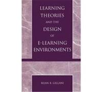 Learning Theories and the Design of E-Learning Environments Gillani, Bijan B. (Auteur)