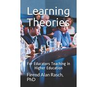 Learning Theories: For Educators Teaching in Higher Education