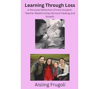 Learning Through Loss: A Personal Reflection of How Student Teacher Relationships Nurture Healing and Growth