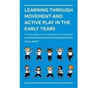 Learning through Movement and Active Play in the Early Years by Tania Swift Tania Swift (Auteur)