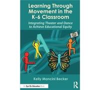 Learning Through Movement in the K6 Classroom by Becker & Kelly Mancini University of Vermont & USA Becker Kelly Mancini University of Vermont USA (Auteur)