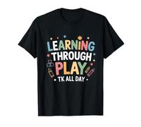 Learning Through Play TK All Day First Day of School T-Shirt
