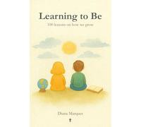 Learning to Be: 100 lessons on how we grow