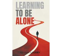 Learning to Be Alone: On Solitude, Boundaries, and Choosing Peace | Letting Go of Loneliness, Embracing Silence, and Finding Peace in Your Own Presence.