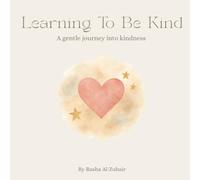 Learning To Be Kind: A gentle journey into kindness
