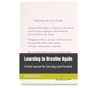 Learning to Breathe Again: A Grief Journal for Carrying Love Forward