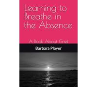 Learning to Breathe in the Absence: A Book About Grief