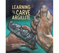 Learning to Carve Argillite by Robert Davidson Sara Florence Davidson , Robert Davidson , Illustrated by Janine Gibbons (Auteur)