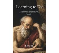 Learning to Die: Seneca’s Letters on Death