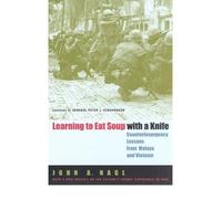 [Learning to Eat Soup with a Knife: Counterinsurgency Lessons from Malaya and Vietnam] [By: John A. Nagl] [September, 2005]