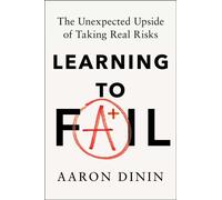 Learning to Fail The Unexpected Upside of Taking Real Risks - Aaron Dinin - S&S/Simon Element - ebook (ePub) - Livre