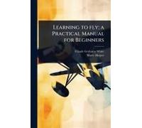 Learning to fly; a Practical Manual for Beginners