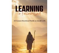 Learning to Follow God: A 5-Lesson Devotional Guide on Jacob's Life