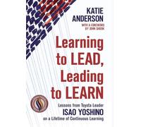 Learning to Lead, Leading to Learn: Lessons from Toyota Leader Isao Yoshino on a Lifetime of Continuous Learning