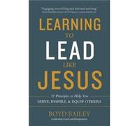 Learning to Lead Like Jesus by Boyd Bailey Inconnu (Auteur)