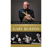Learning To Listen: The Jazz Journey Of Gary Burton (Paperback) Gary Burton, (Auteur)