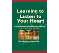 Learning to listen to your heart: If you don't undestand yourself, you cannot love yourself. If you don't know how tolove yoursefle, you cannot love. Let's try to see clearly in situations.