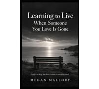 Learning to Live When Someone You Love Is Gone